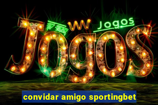 convidar amigo sportingbet